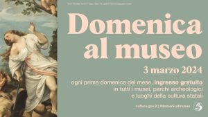 #DomenicaAlMuseo: il 3 Marzo Musei e Parchi Archeologici Nazionali Aprono Gratis